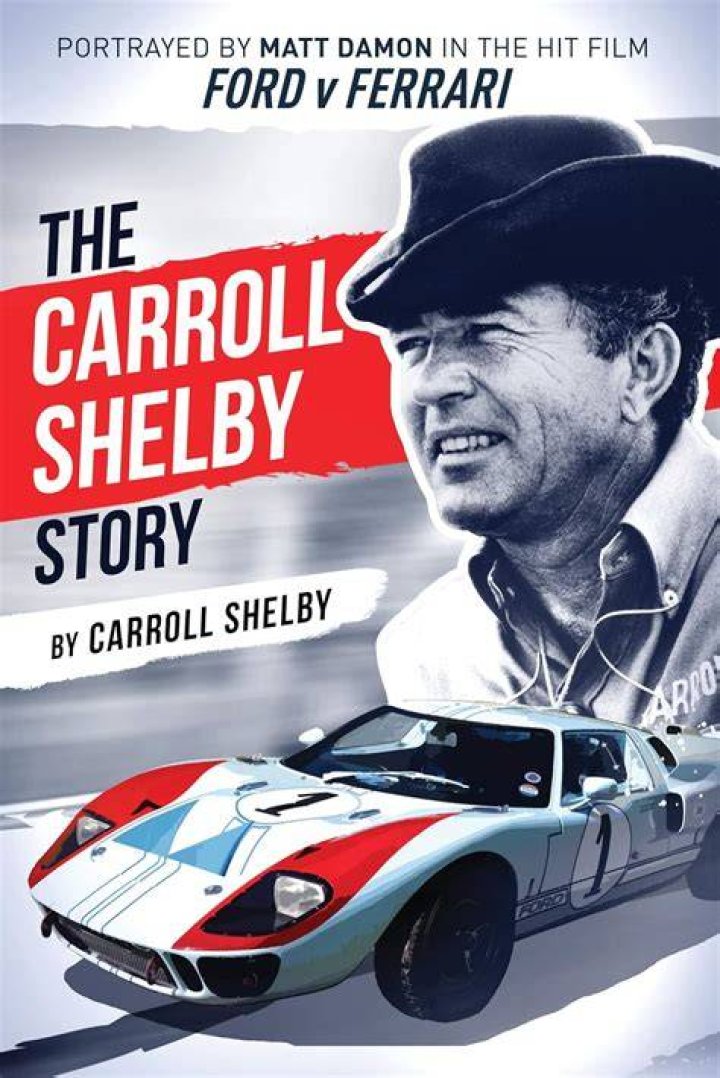 Carroll Shelby The Incredible Story of the Automotive Legend